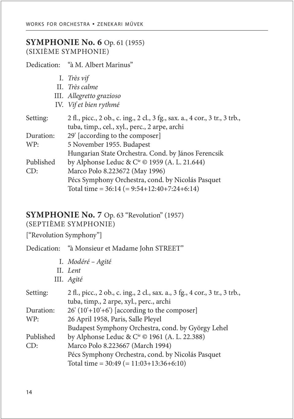 , 2 arpe, archi Duration: WP: 29' [according to the composer] 5 November 1955. Budapest Hungarian State Orchestra. Cond. by János Ferencsik Published by Alphonse Leduc & C ie 1959 (A. L. 21.