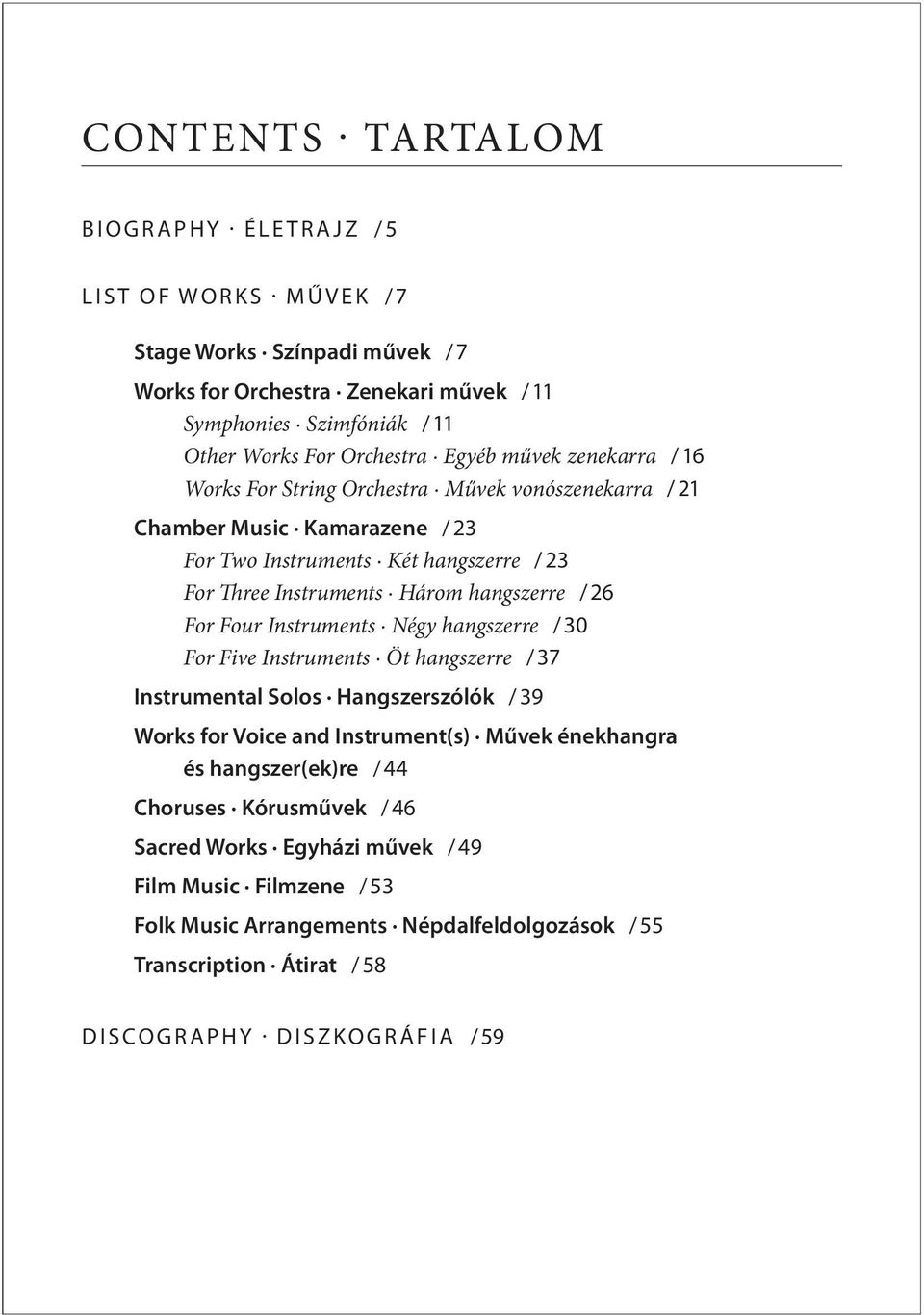 26 For Four Instruments Négy hangszerre / 30 For Five Instruments Öt hangszerre / 37 Instrumental Solos Hangszerszólók / 39 Works for Voice and Instrument(s) Művek énekhangra és