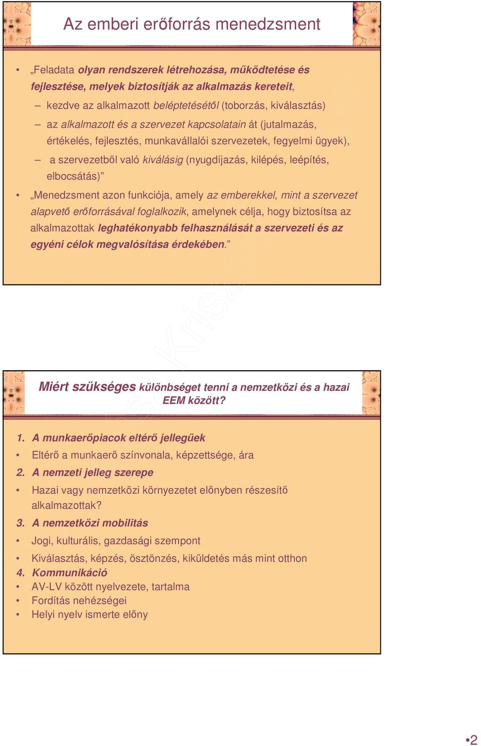 leépítés, elbocsátás) Menedzsment azon funkciója, amely az emberekkel, mint a szervezet alapvetı erıforrásával foglalkozik, amelynek célja, hogy biztosítsa az alkalmazottak leghatékonyabb