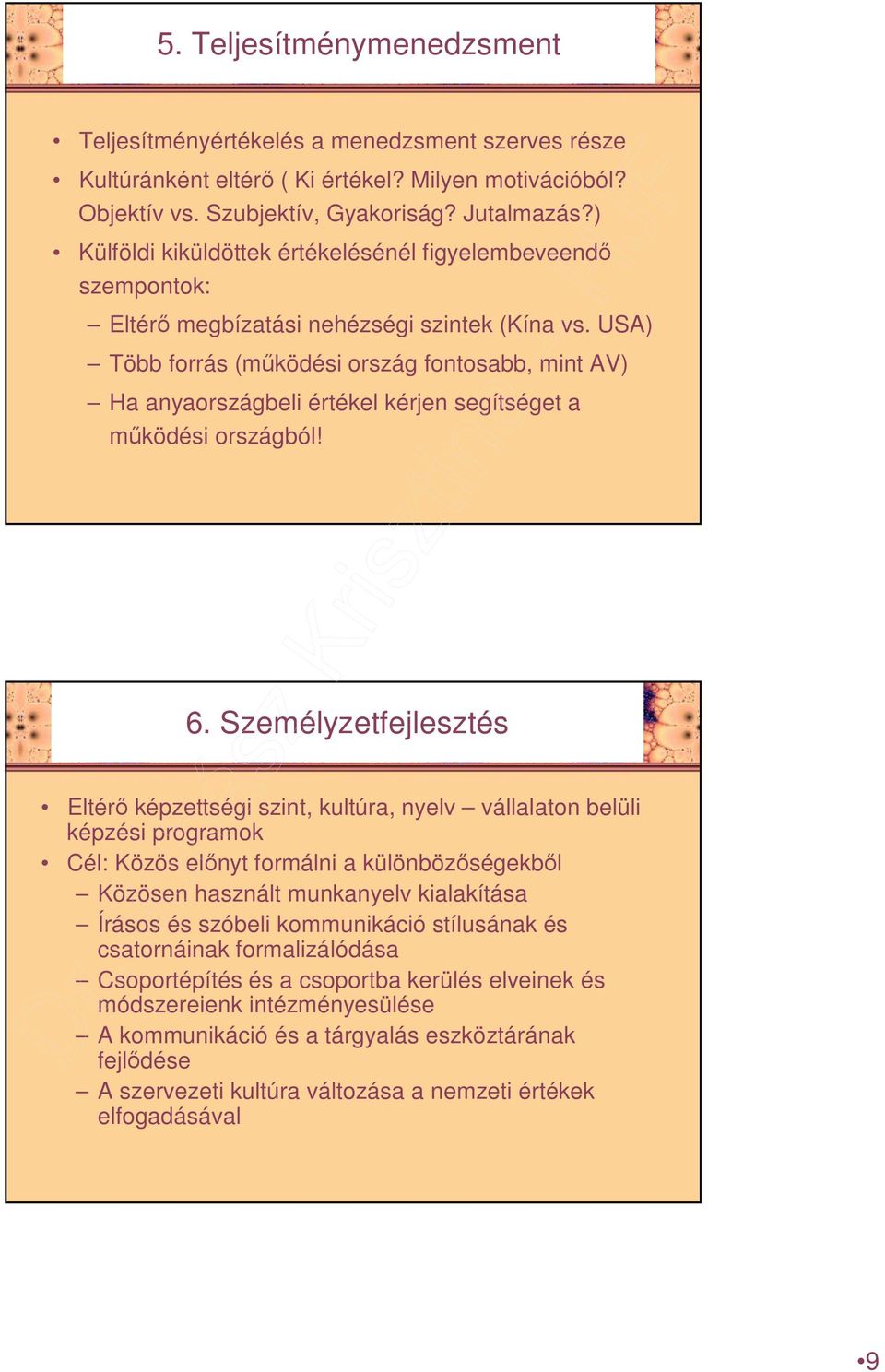 USA) Több forrás (mőködési ország fontosabb, mint AV) Ha anyaországbeli értékel kérjen segítséget a mőködési országból! 6.