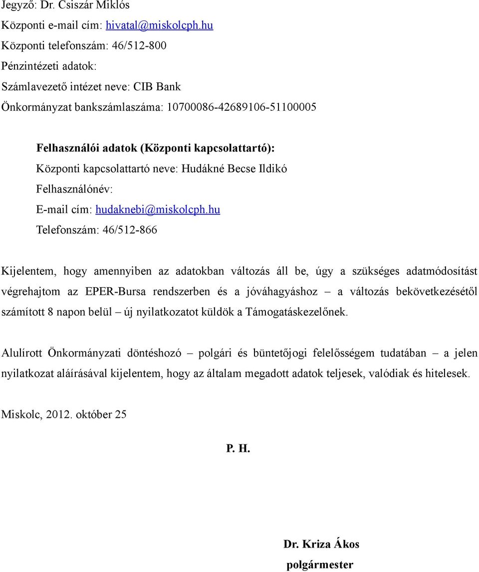 Központi kapcsolattartó neve: Hudákné Becse Ildikó Felhasználónév: E-mail cím: hudaknebi@miskolcph.