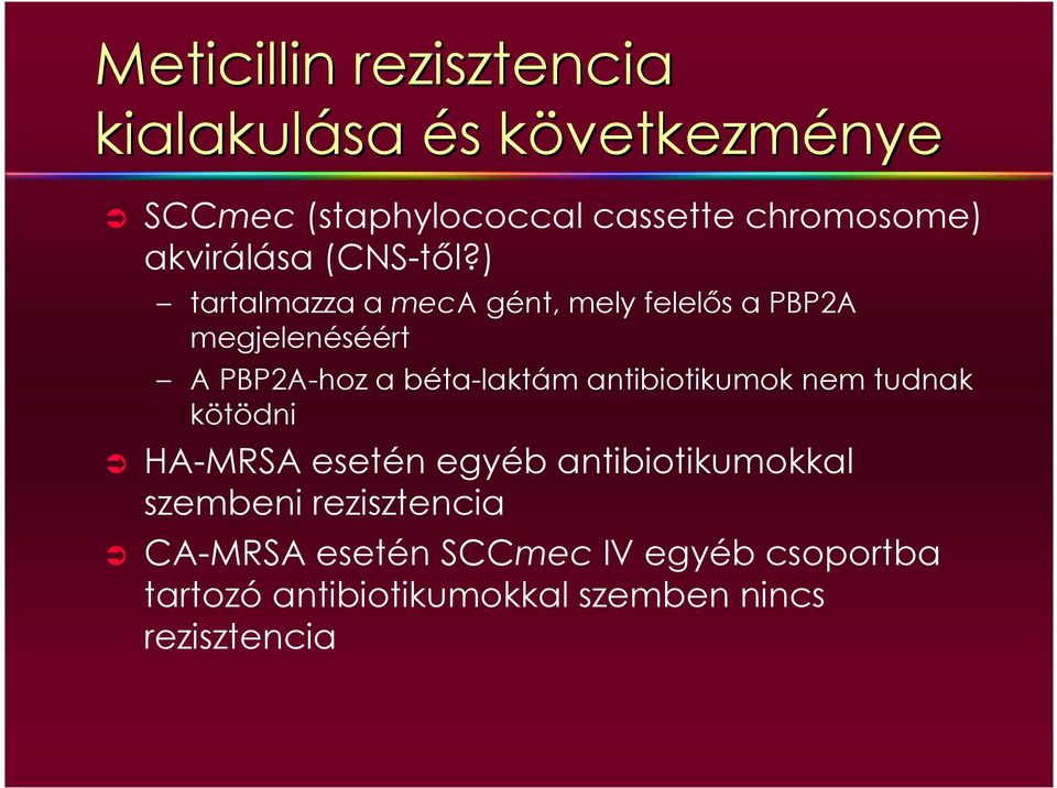) tartalmazza a meca gént, mely felelıs a PBP2A megjelenéséért A PBP2A-hoz a béta-laktám