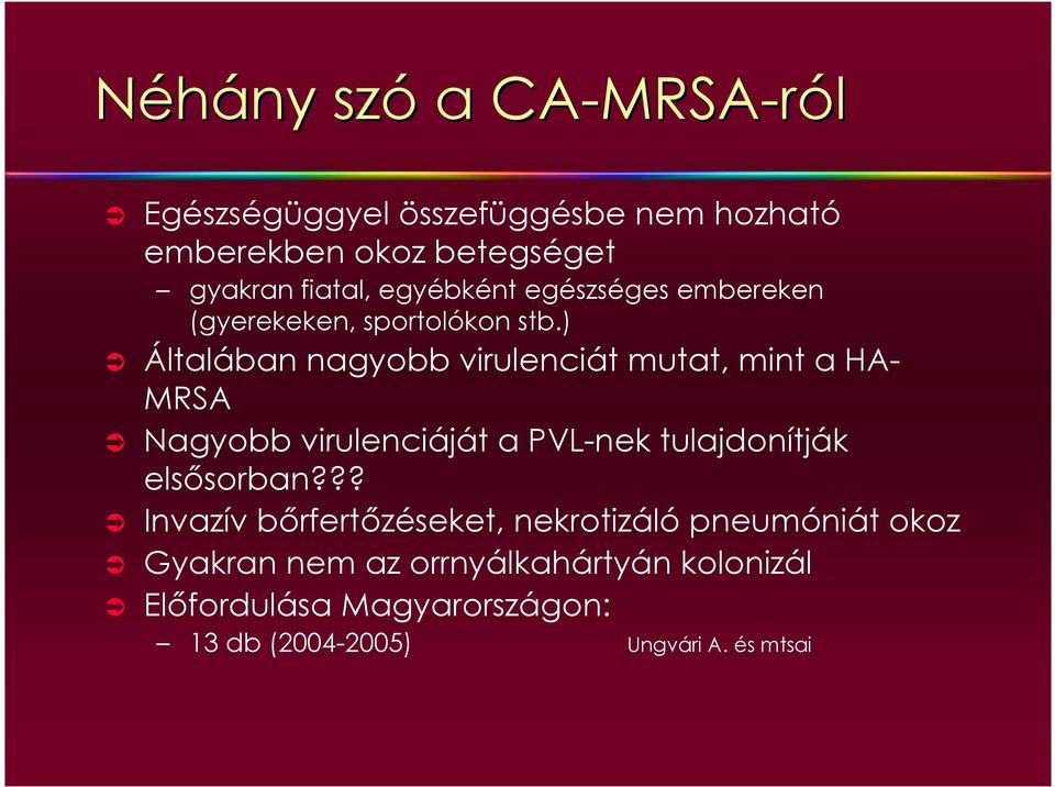 ) Általában nagyobb virulenciát mutat, mint a HA- MRSA Nagyobb virulenciáját a PVL-nek tulajdonítják elsısorban?