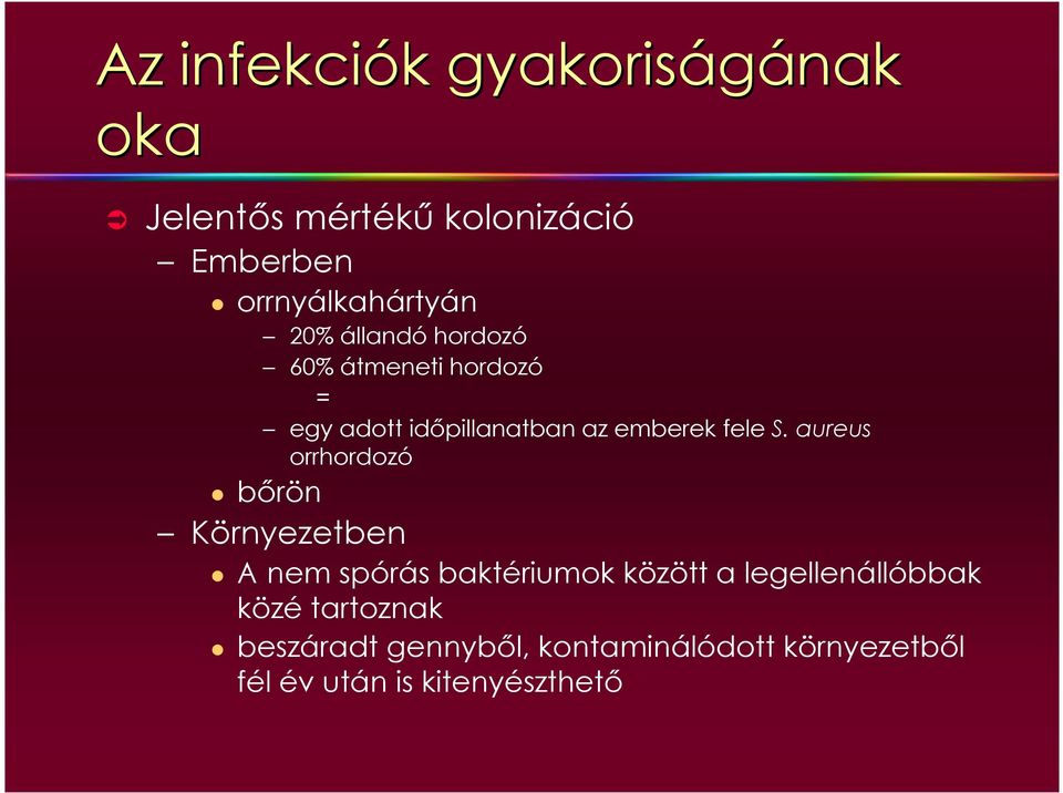aureus orrhordozó bırön Környezetben A nem spórás baktériumok között a legellenállóbbak