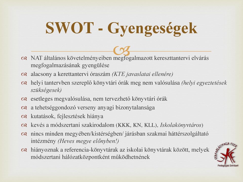tehetséggondozó verseny anyagi bizonytalansága kutatások, fejlesztések hiánya kevés a módszertani szakirodalom (KKK, KN, KLL), Iskolakönyvtáros) nincs minden
