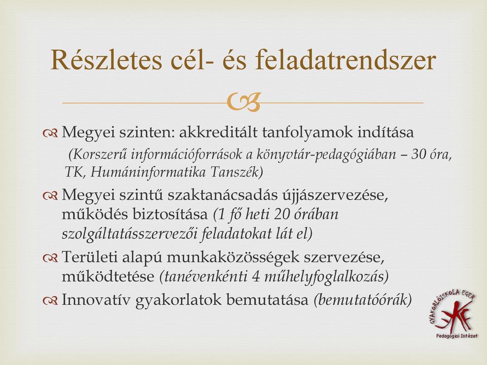 újjászervezése, működés biztosítása (1 fő heti 20 órában szolgáltatásszervezői feladatokat lát el) Területi