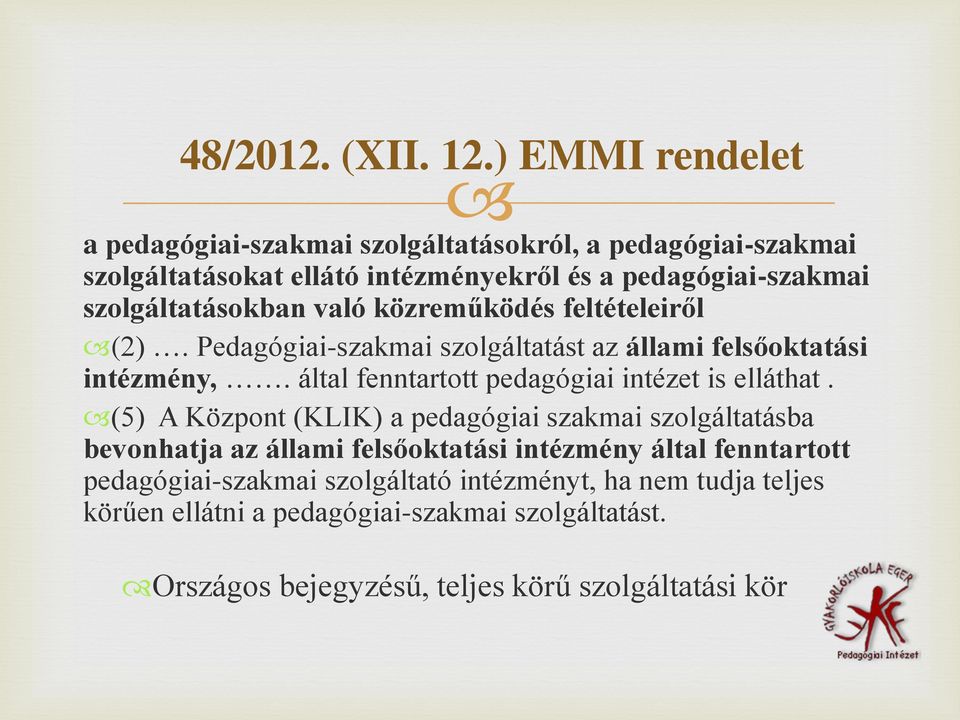 szolgáltatásokban való közreműködés feltételeiről (2). Pedagógiai-szakmai szolgáltatást az állami felsőoktatási intézmény,.