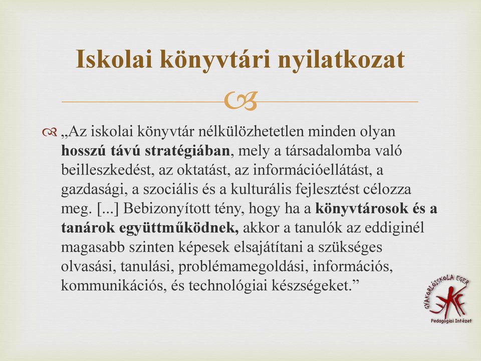 ..] Bebizonyított tény, hogy ha a könyvtárosok és a tanárok együttműködnek, akkor a tanulók az eddiginél magasabb szinten