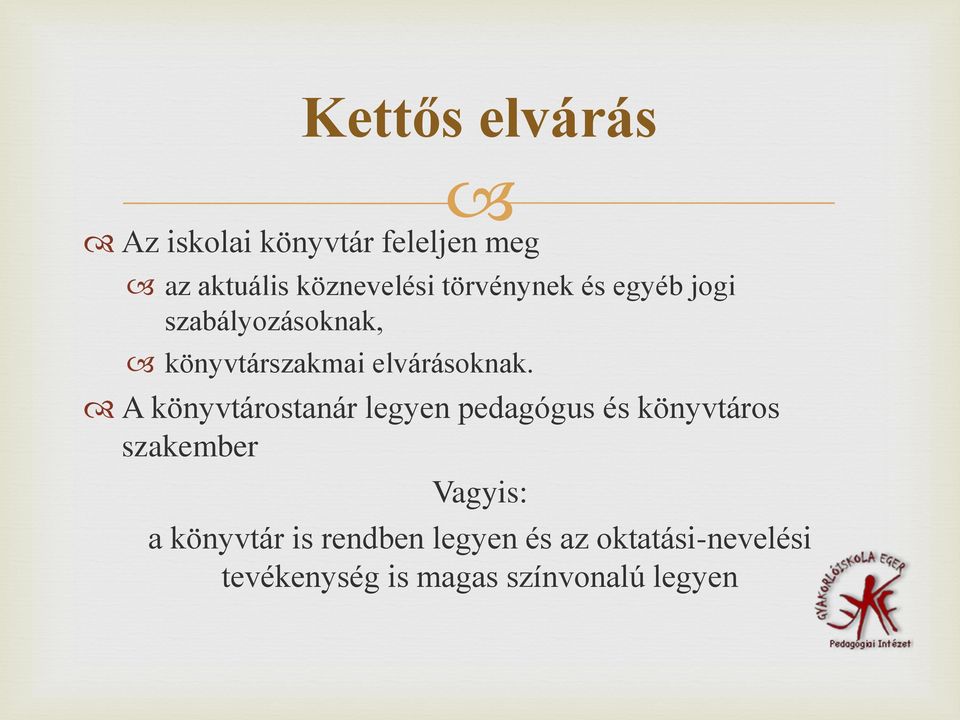 A könyvtárostanár legyen pedagógus és könyvtáros szakember Vagyis: a