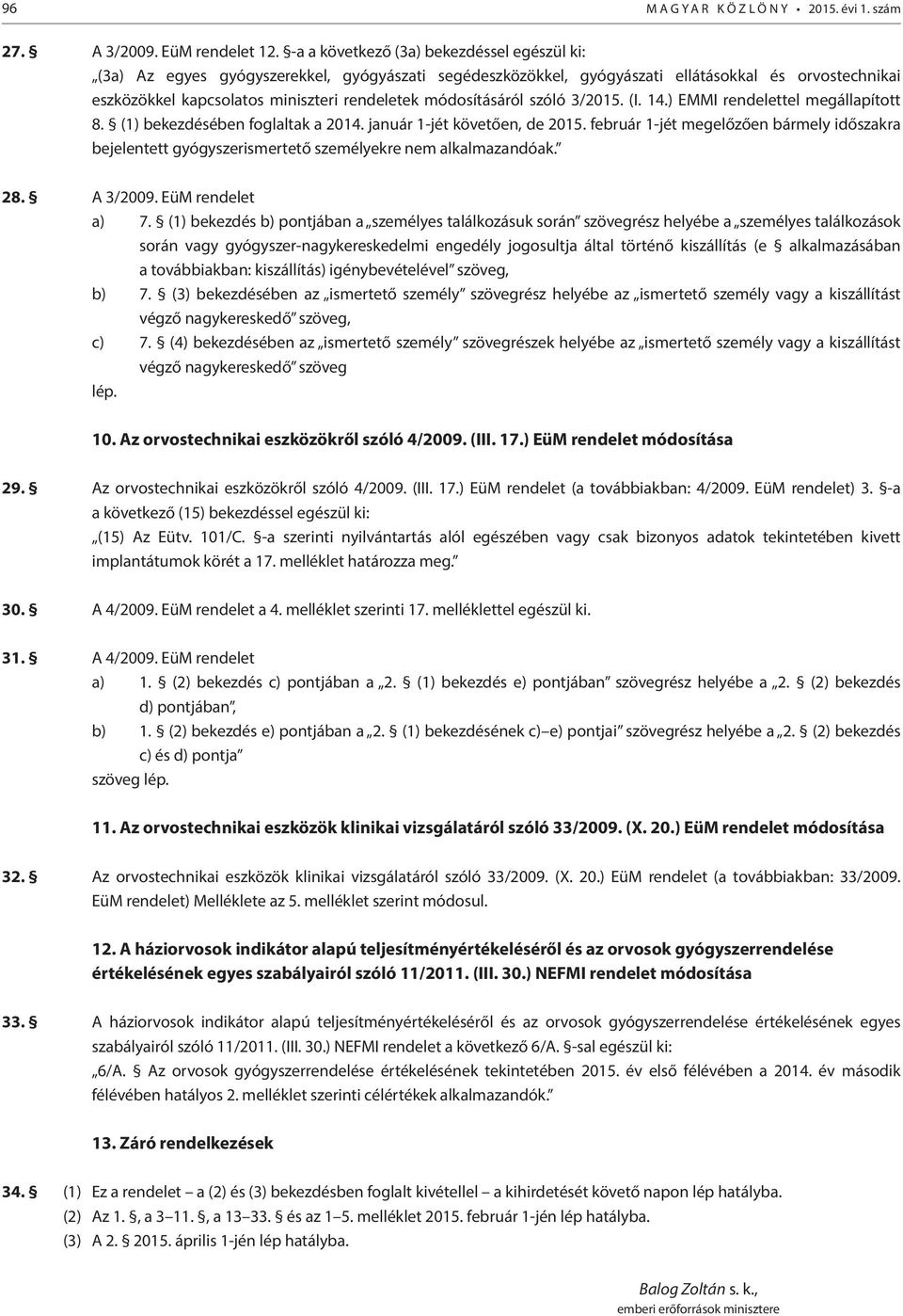 módosításáról szóló 3/2015. (I. 14.) EMMI rendelettel megállapított 8. (1) bekezdésében foglaltak a 2014. január 1-jét követően, de 2015.