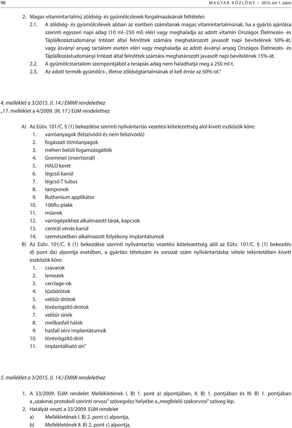 szám 2. Magas vitamintartalmú zöldség- és gyümölcslevek forgalmazásának feltételei: 2.1.