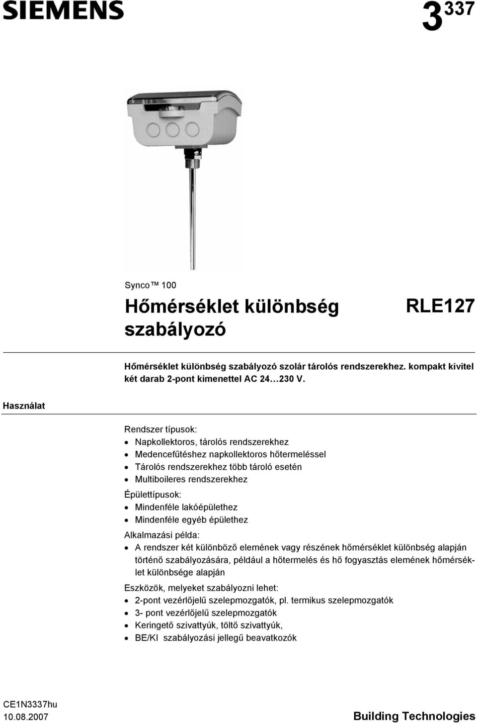 egyéb épülethez Alkalmazási példa: A rendszer két különböző elemének vagy részének hőmérséklet különbség alapján történő szabályozására, például a hőtermelés és hő fogyasztás elemének hőmérséklet