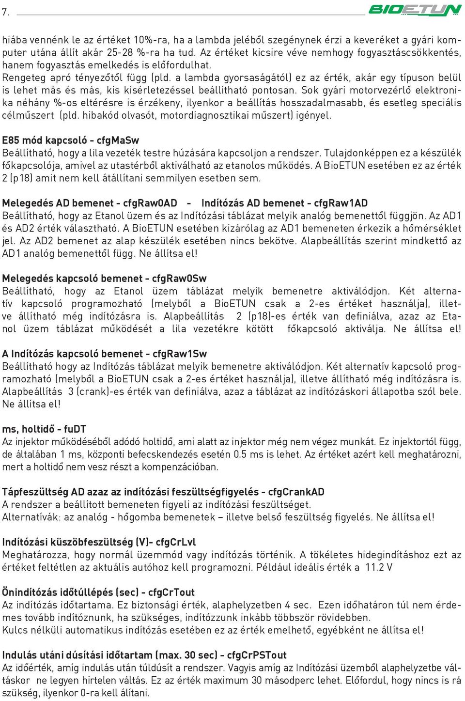a lambda gyorsaságától) ez az érték, akár egy típuson belül is lehet más és más, kis kísérletezéssel beállítható pontosan.