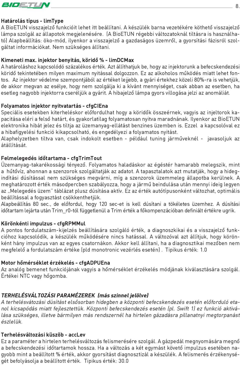 Kimeneti max. injektor benyitás, köridô % - limdcmax A határoláshoz kapcsolódó százalékos érték.