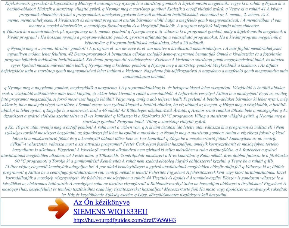41 A kívánt programok elmentése Azokat a programokat, amelyeket gyakran használ módosított beállításokkal, elmentheti az 1. memo., 2. memo. és 3. memo. memóriahelyeken.