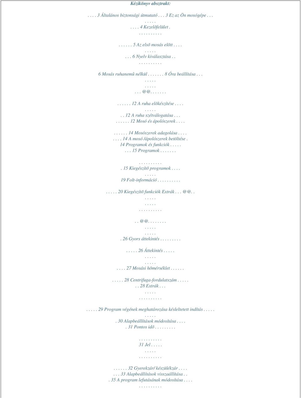.. 15 Programok... 15 Kiegészítõ programok.... 19 Folt-információ 20 Kiegészítõ funkciók Extrák... @@.... @@.... 26 Gyors áttekintés.... 26 Áttekintés.... 27 Mosási hõmérséklet.