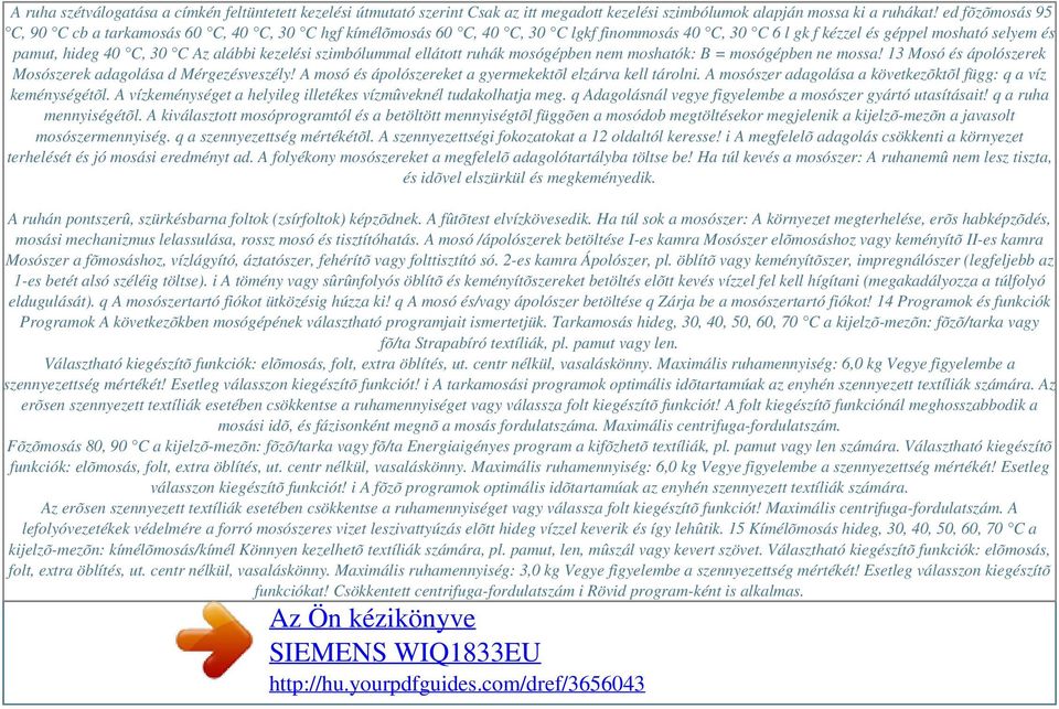 kezelési szimbólummal ellátott ruhák mosógépben nem moshatók: B = mosógépben ne mossa! 13 Mosó és ápolószerek Mosószerek adagolása d Mérgezésveszély!
