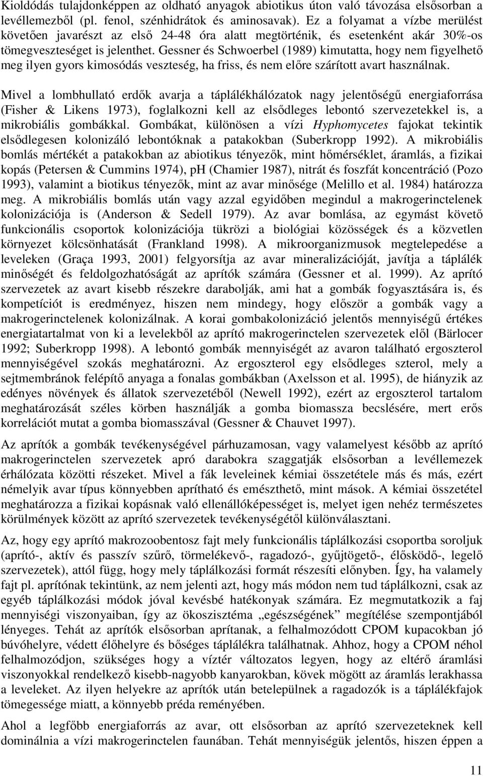Gessner és Schwoerbel (1989) kimutatta, hogy nem figyelhető meg ilyen gyors kimosódás veszteség, ha friss, és nem előre szárított avart használnak.