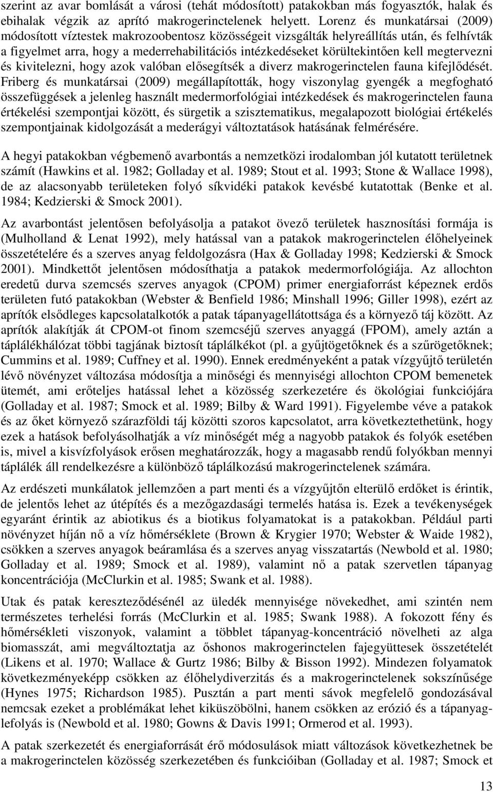 kell megtervezni és kivitelezni, hogy azok valóban elősegítsék a diverz makrogerinctelen fauna kifejlődését.