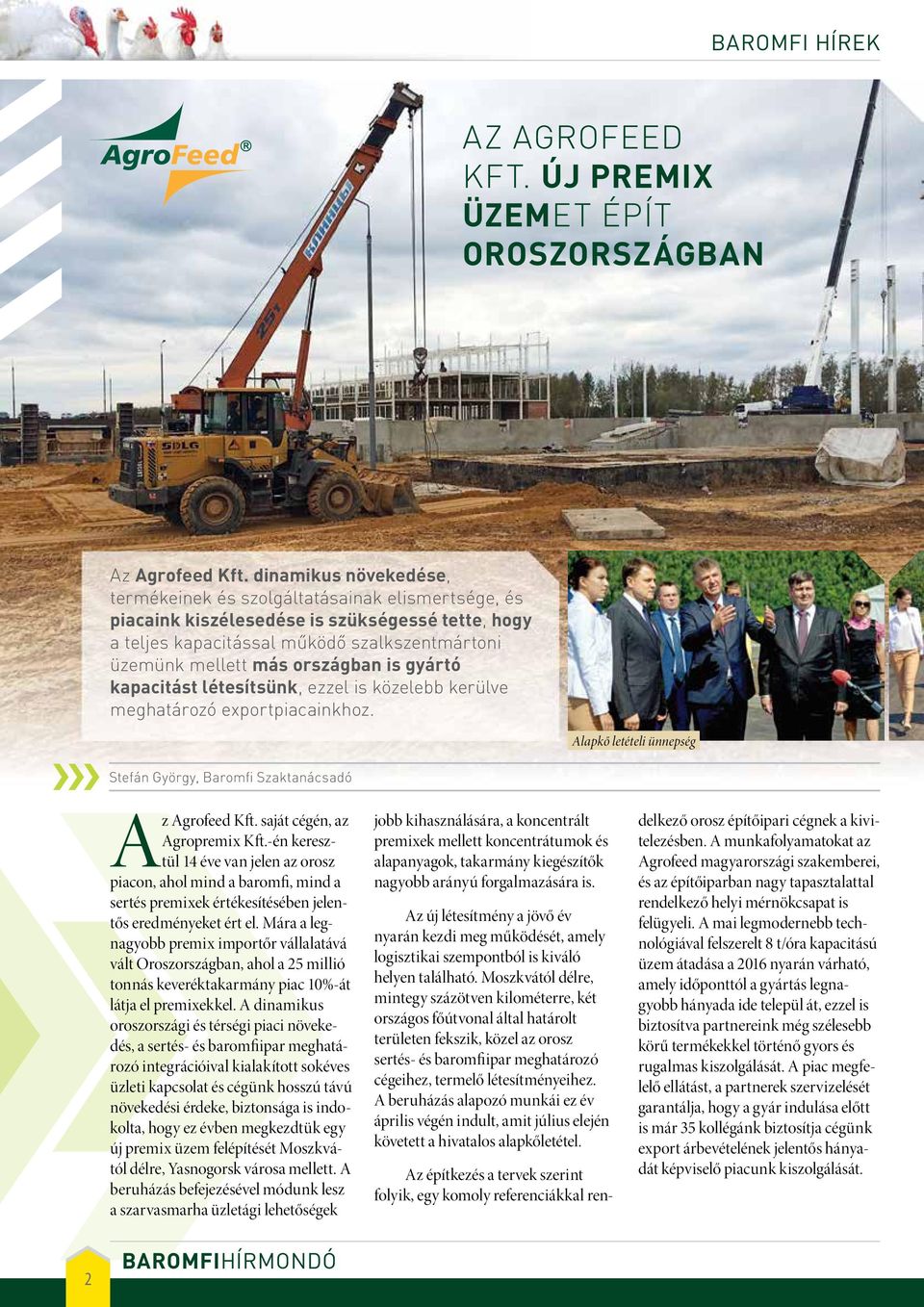 is gyártó kapacitást létesítsünk, ezzel is közelebb kerülve meghatározó exportpiacainkhoz. Stefán György, Baromfi Szaktanácsadó Alapkő letételi ünnepség Az Agrofeed Kft.