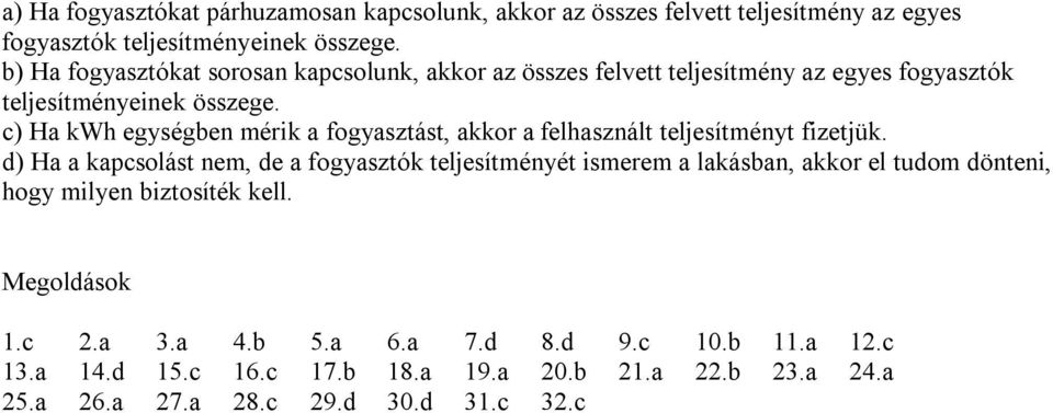 c) Ha kwh egységben mérik a fogyasztást, akkor a felhasznált teljesítményt fizetjük.