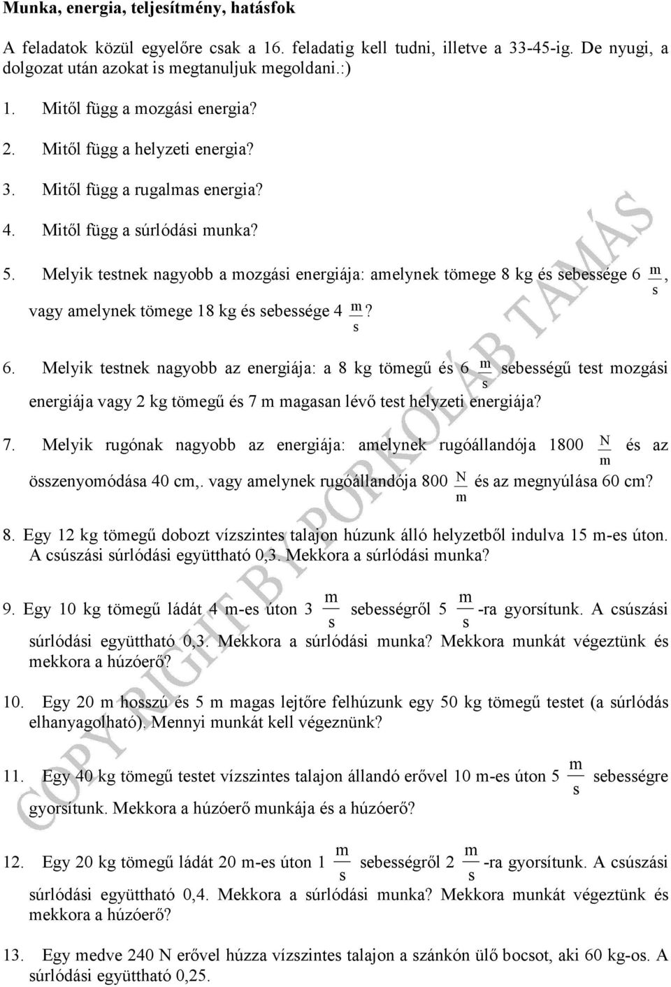 Melyik tetnek nagyobb a ozgái energiája: aelynek töege 8 kg é ebeége 6 vagy aelynek töege 8 kg é ebeége 4 6.