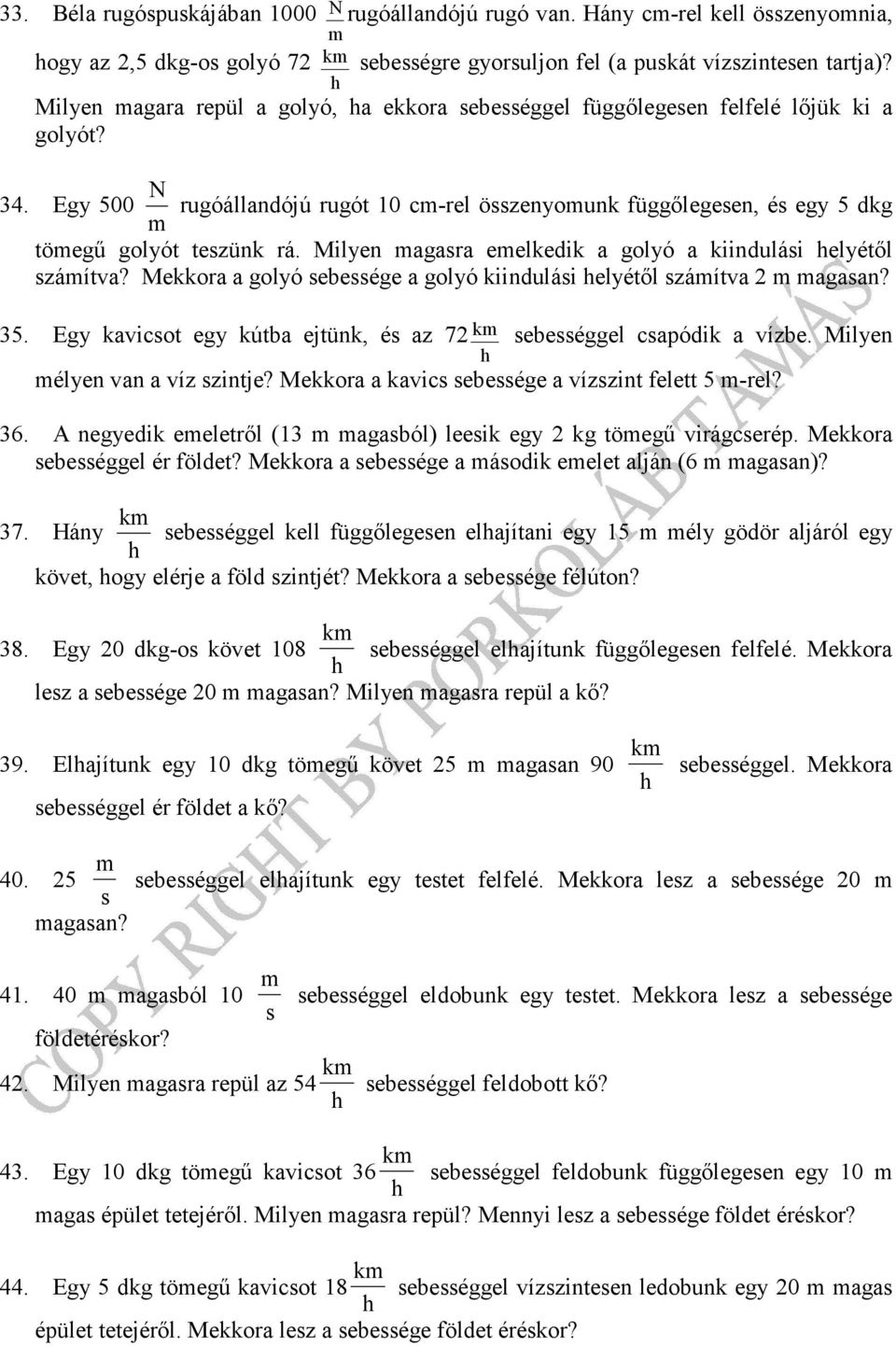 Milyen agara eelkedik a golyó a kiindulái elyétıl záítva? Mekkora a golyó ebeége a golyó kiindulái elyétıl záítva agaan? 35. Egy kavicot egy kútba ejtünk, é az 7 k ebeéggel capódik a vízbe.