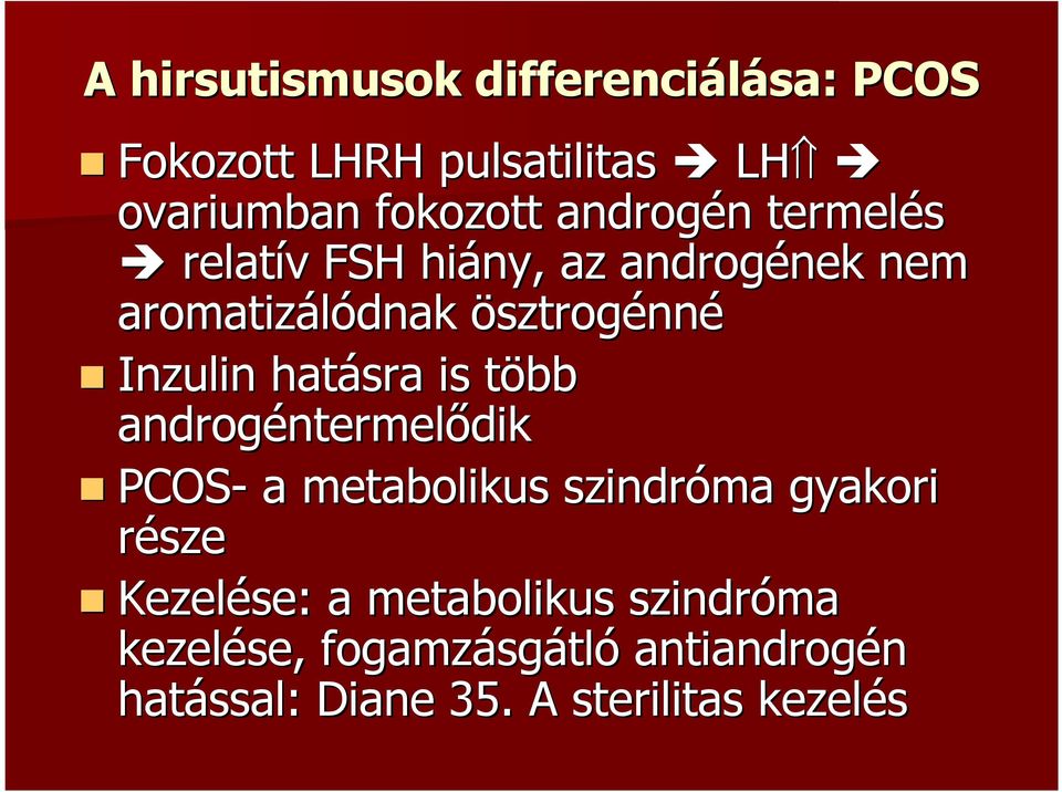 is több t androgéntermel ntermelıdik PCOS- a metabolikus szindróma gyakori része Kezelése: a