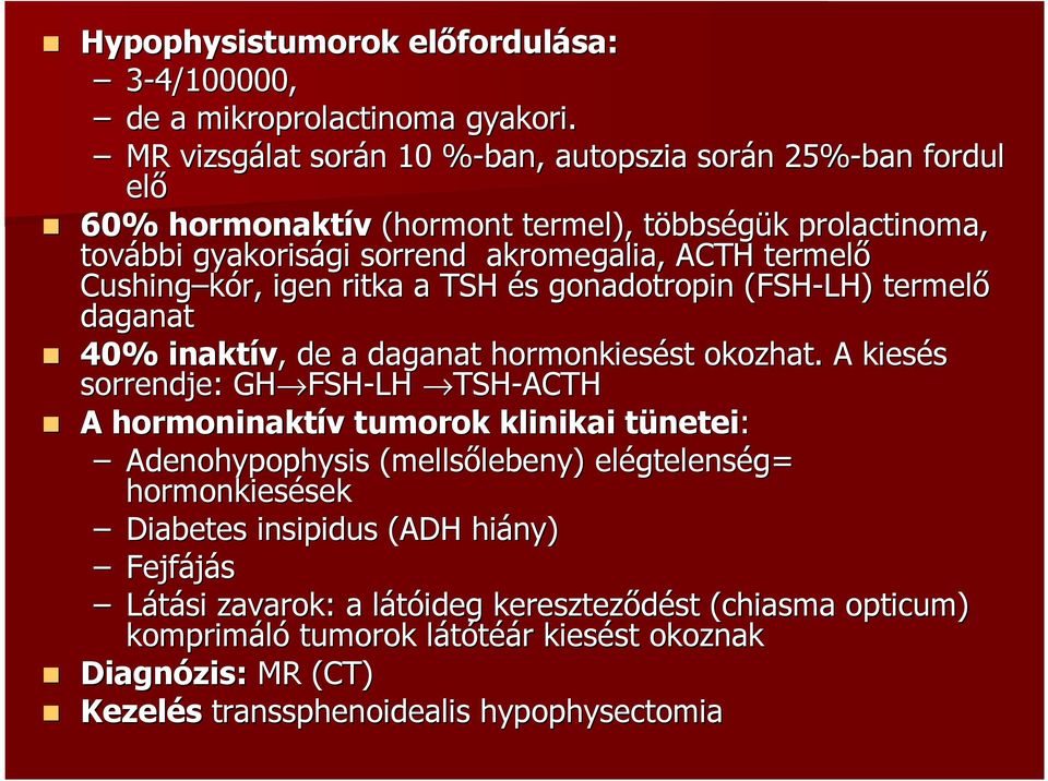 Cushing kór,, igen ritka a TSH és gonadotropin (FSH-LH) termelı daganat 40% inaktív,, de a daganat hormonkiesést st okozhat.