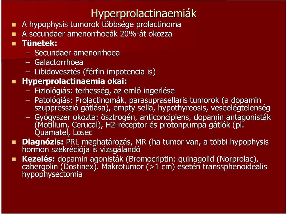 veseelégtelens gtelenség Gyógyszer okozta: ösztrogén, anticoncipiens, dopamin antagonisták (Motilium, Cerucal), H2-receptor és s protonpumpa gátlg tlók k (pl.