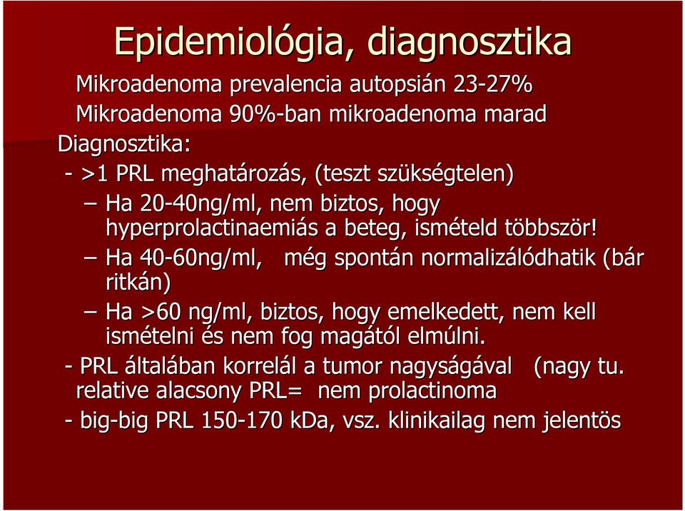 Ha 40-60ng/ml, még m g spontán normalizálódhatik (bár ritkán) Ha >60 ng/ml,, biztos, hogy emelkedett, nem kell ismételni és s nem fog magától l