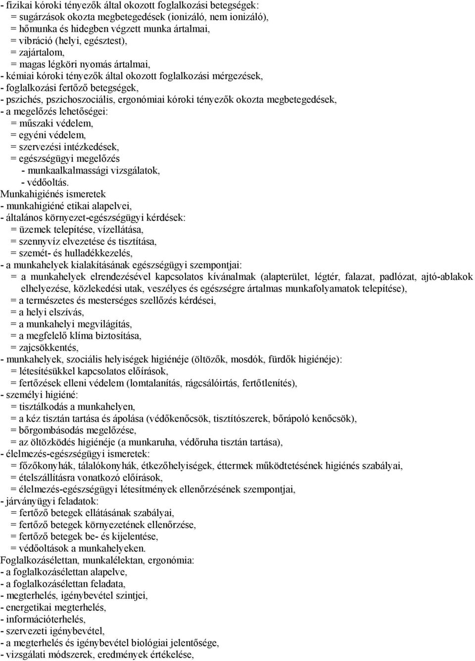 kóroki tényezők okozta megbetegedések, - a megelőzés lehetőségei: = műszaki védelem, = egyéni védelem, = szervezési intézkedések, = egészségügyi megelőzés - munkaalkalmassági vizsgálatok, - védőoltás.