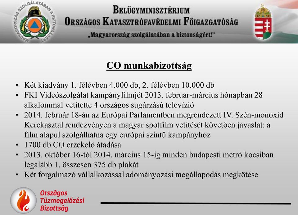 Szén-monoxid Kerekasztal rendezvényen a magyar spotfilm vetítését követően javaslat: a film alapul szolgálhatna egy európai szintű kampányhoz 1700 db