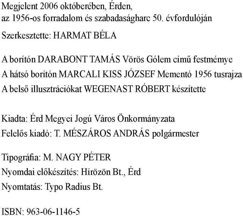 József Mementó 1956 tusrajza A belső illusztrációkat Wegenast Róbert készítette Kiadta: Érd Megyei Jogú Város