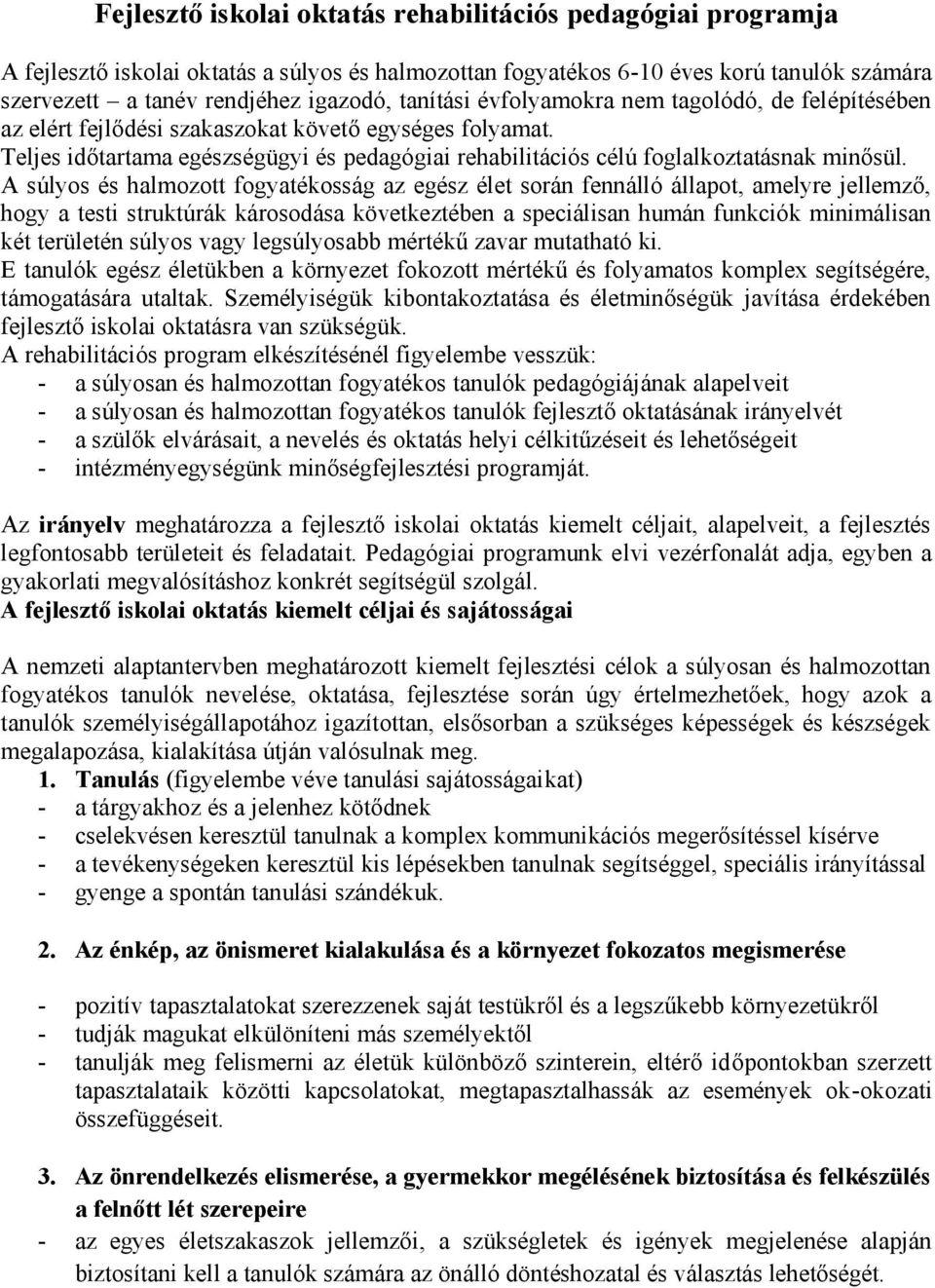 Teljes időtartama egészségügyi és pedagógiai rehabilitációs célú foglalkoztatásnak minősül.