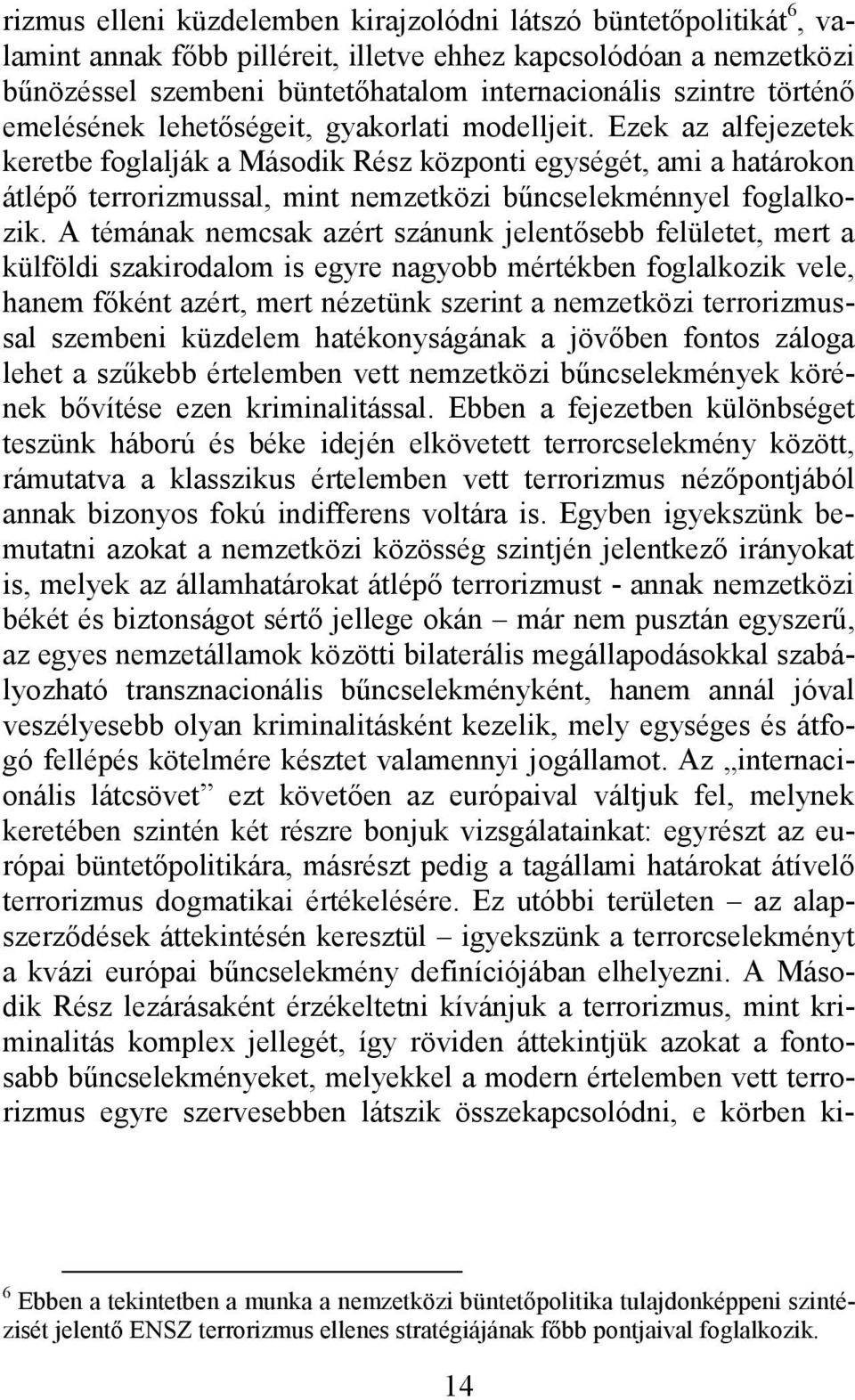 Ezek az alfejezetek keretbe foglalják a Második Rész központi egységét, ami a határokon átlépő terrorizmussal, mint nemzetközi bűncselekménnyel foglalkozik.