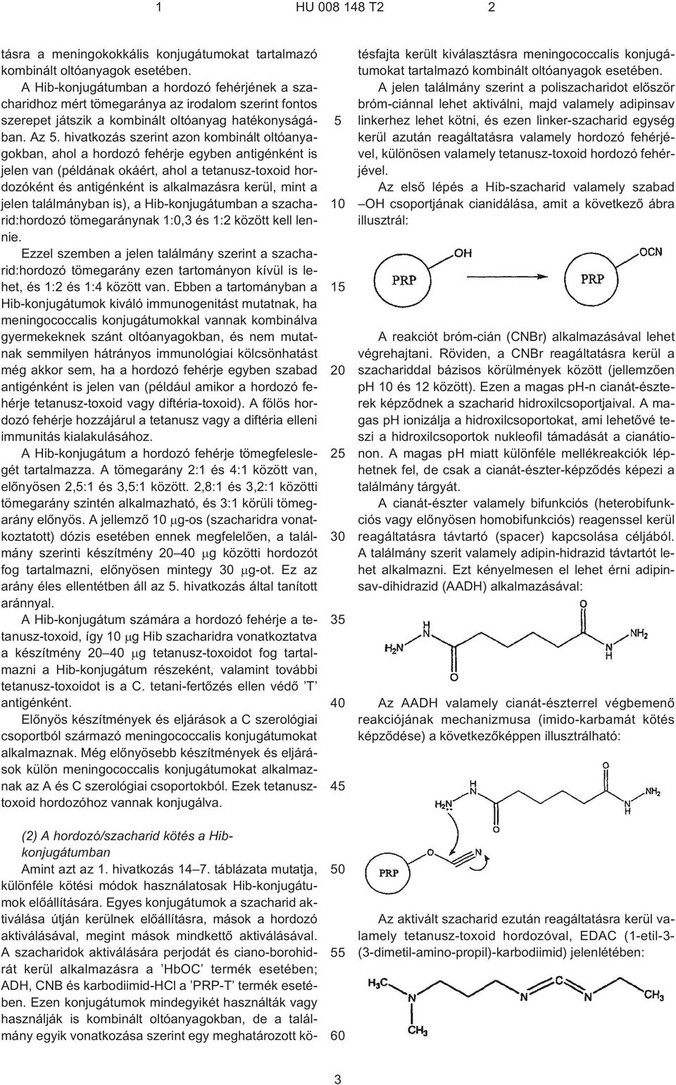 hivatkozás szerint azon kombinált oltóanyagokban, ahol a hordozó fehérje egyben antigénként is jelen van (példának okáért, ahol a tetanusz-toxoid hordozóként és antigénként is alkalmazásra kerül,