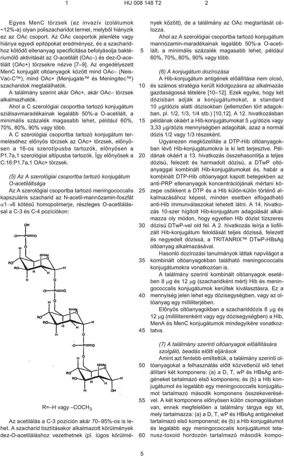 (OAc+) törzsekre nézve [7 9]. Az engedélyezett MenC konjugált oltóanyagok között mind OAc (Neis- Vac¹C ), mind OAc+ (Menjugate és Meningitec ) szacharidok megtalálhatók.