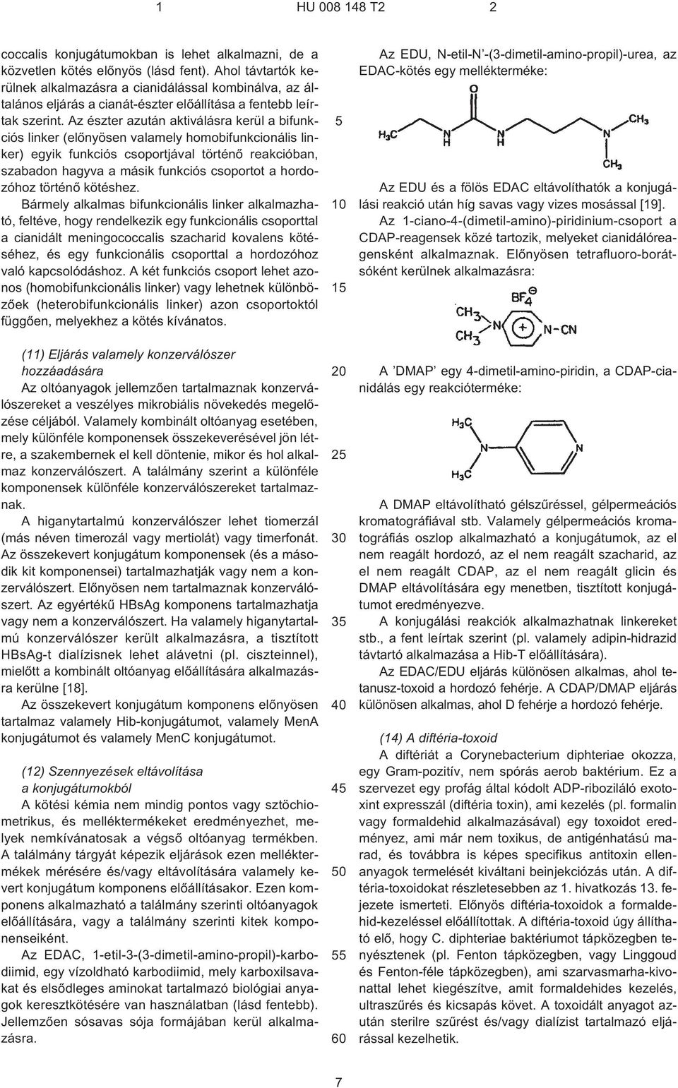 Az észter azután aktiválásra kerül a bifunkciós linker (elõnyösen valamely homobifunkcionális linker) egyik funkciós csoportjával történõ reakcióban, szabadon hagyva a másik funkciós csoportot a
