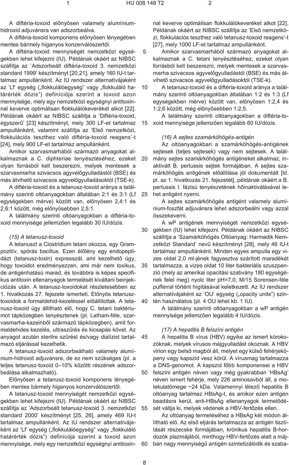 nemzetközi standard 1999 készítményt [,21], amely 1 IU¹t tartalmaz ampullánként.