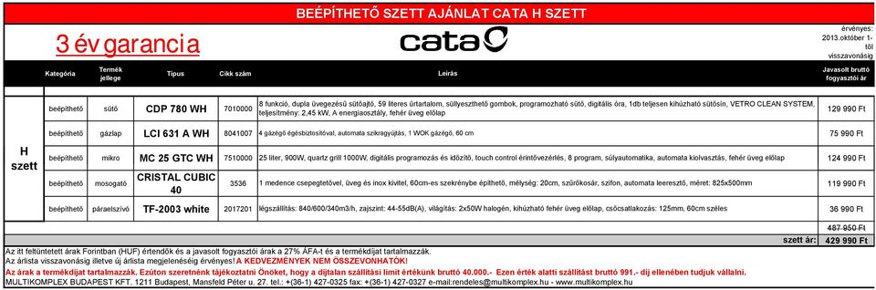 control érintővezérlés, 8 program, súlyautomatika, automata kiolvasztás, fehér üveg előlap 124 990 Ft beépíthető mosogató CRISTAL CUBIC 40 3536 1 medence csepegtetővel, üveg és inox kivitel, 60cm-es