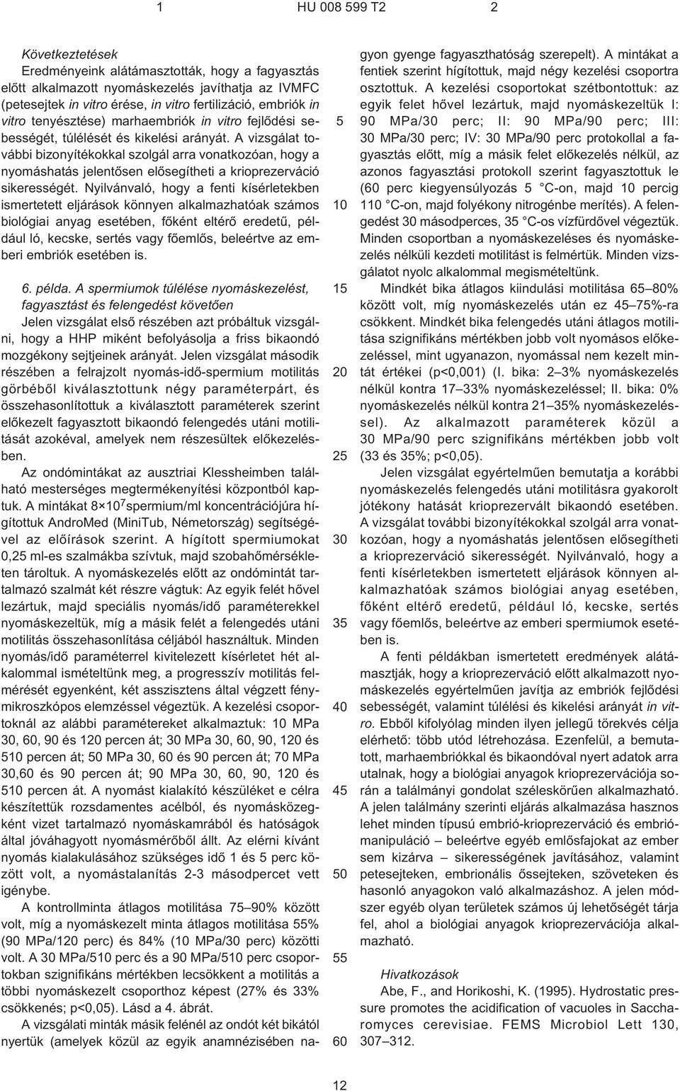 A vizsgálat további bizonyítékokkal szolgál arra vonatkozóan, hogy a nyomáshatás jelentõsen elõsegítheti a krioprezerváció sikerességét.