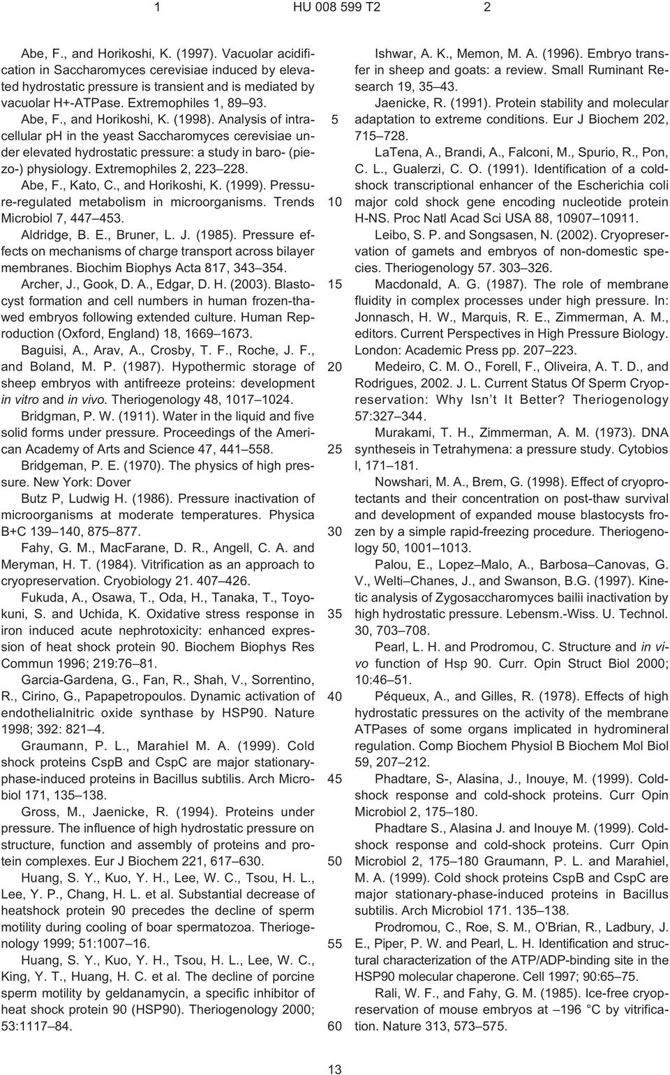 Extremophiles 2, 223 228. Abe, F., Kato, C., and Horikoshi, K. (1999). Pressure-regulated metabolism in microorganisms. Trends Microbiol 7, 447 43. Aldridge, B. E., Bruner, L. J. (198).