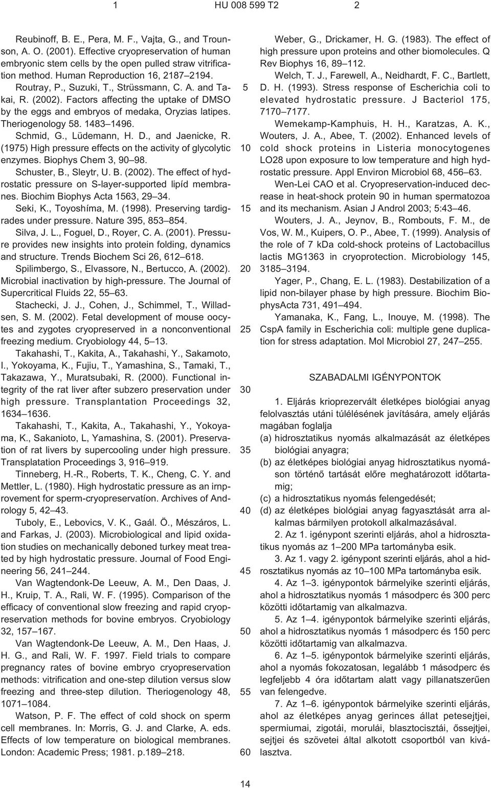 Theriogenology 8. 1483 1496. Schmid, G., Lüdemann, H. D., and Jaenicke, R. (197) High pressure effects on the activity of glycolytic enzymes. Biophys Chem 3, 90 98. Schuster, B., Sleytr, U. B. (02).