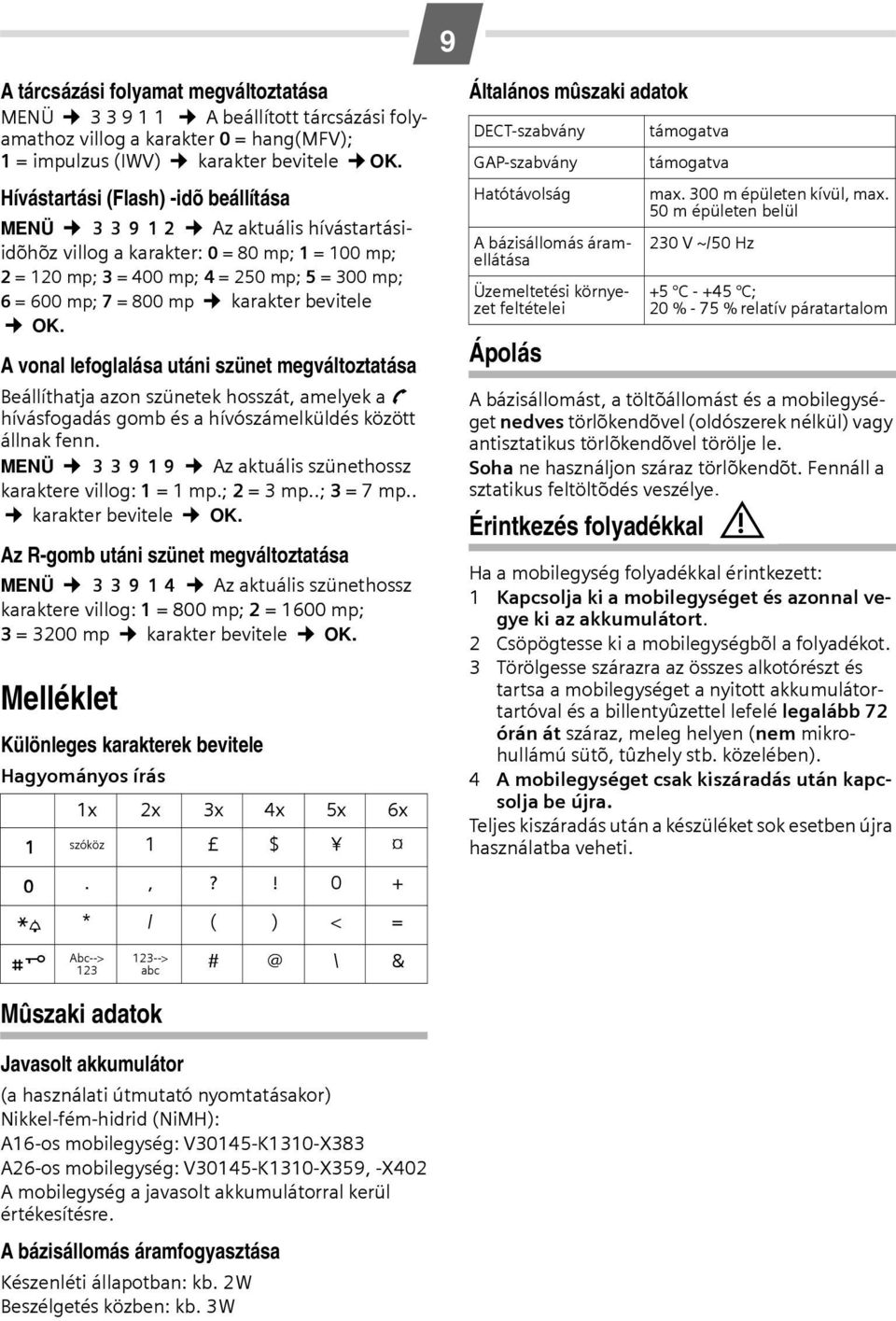karakter bevitele OK. A vonal lefoglalása utáni szünet megváltoztatása Beállíthatja azon szünetek hosszát, amelyek a c hívásfogadás gomb és a hívószámelküldés között állnak fenn.