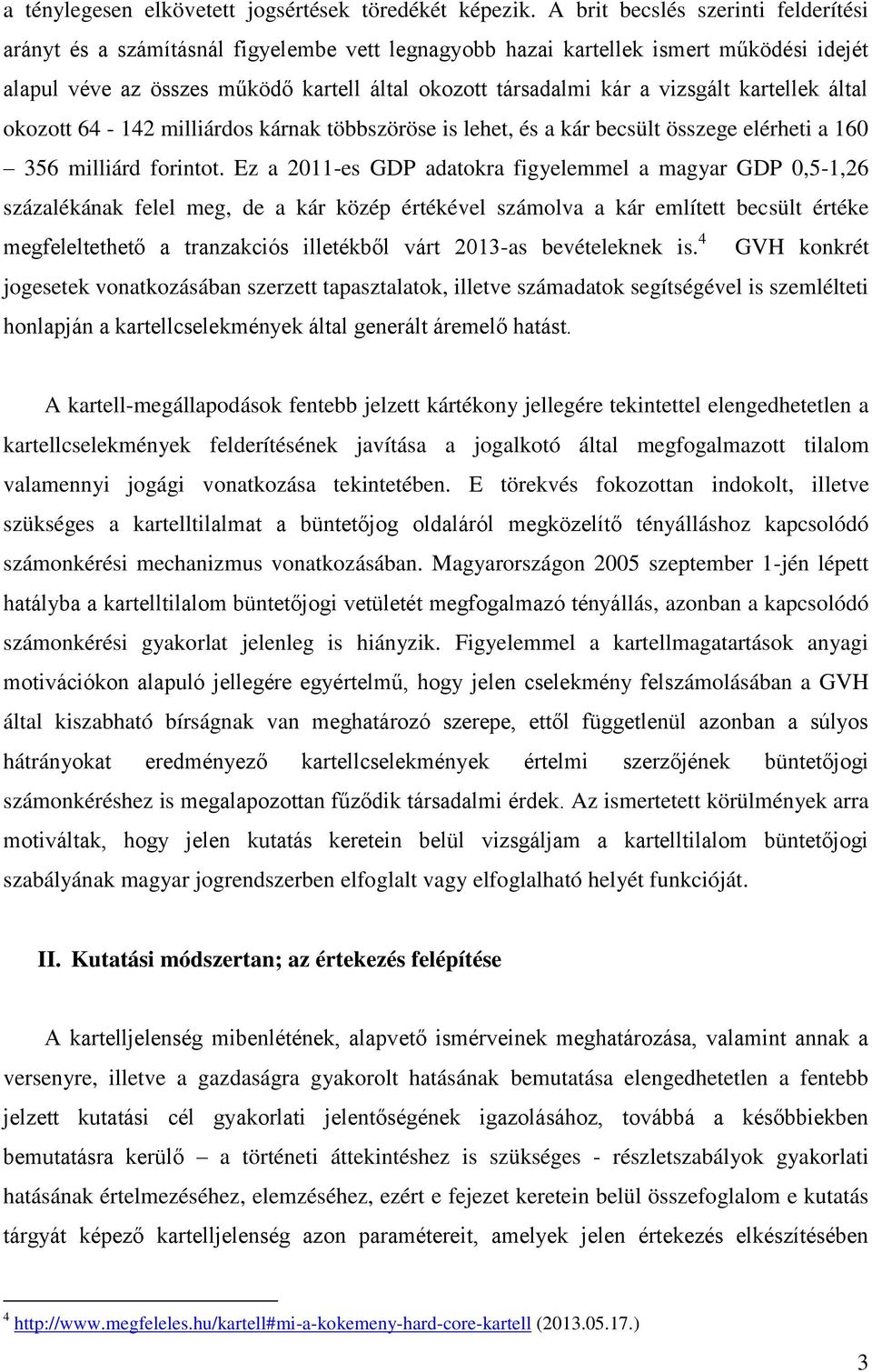 vizsgált kartellek által okozott 64-142 milliárdos kárnak többszöröse is lehet, és a kár becsült összege elérheti a 160 356 milliárd forintot.