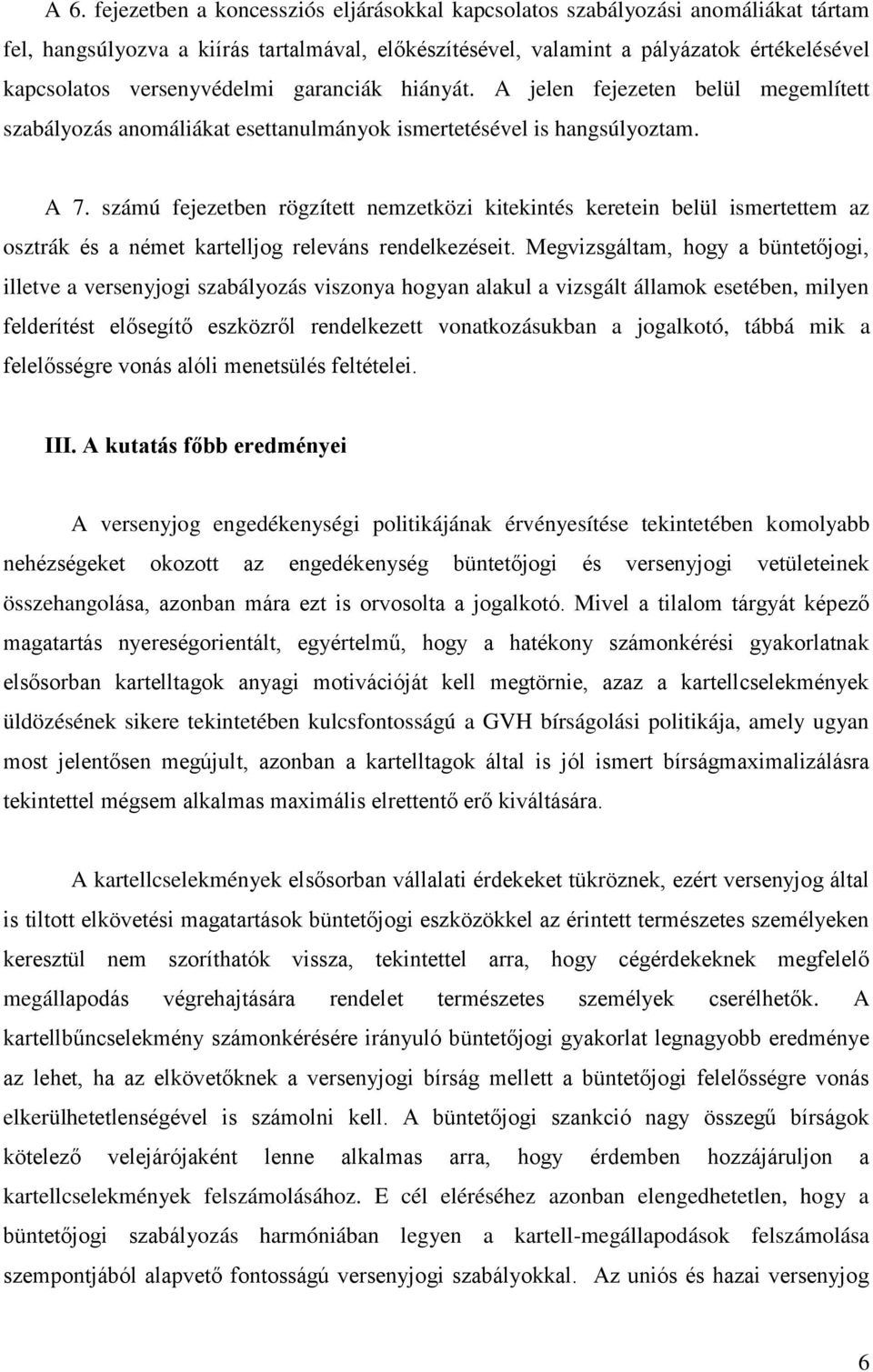 számú fejezetben rögzített nemzetközi kitekintés keretein belül ismertettem az osztrák és a német kartelljog releváns rendelkezéseit.