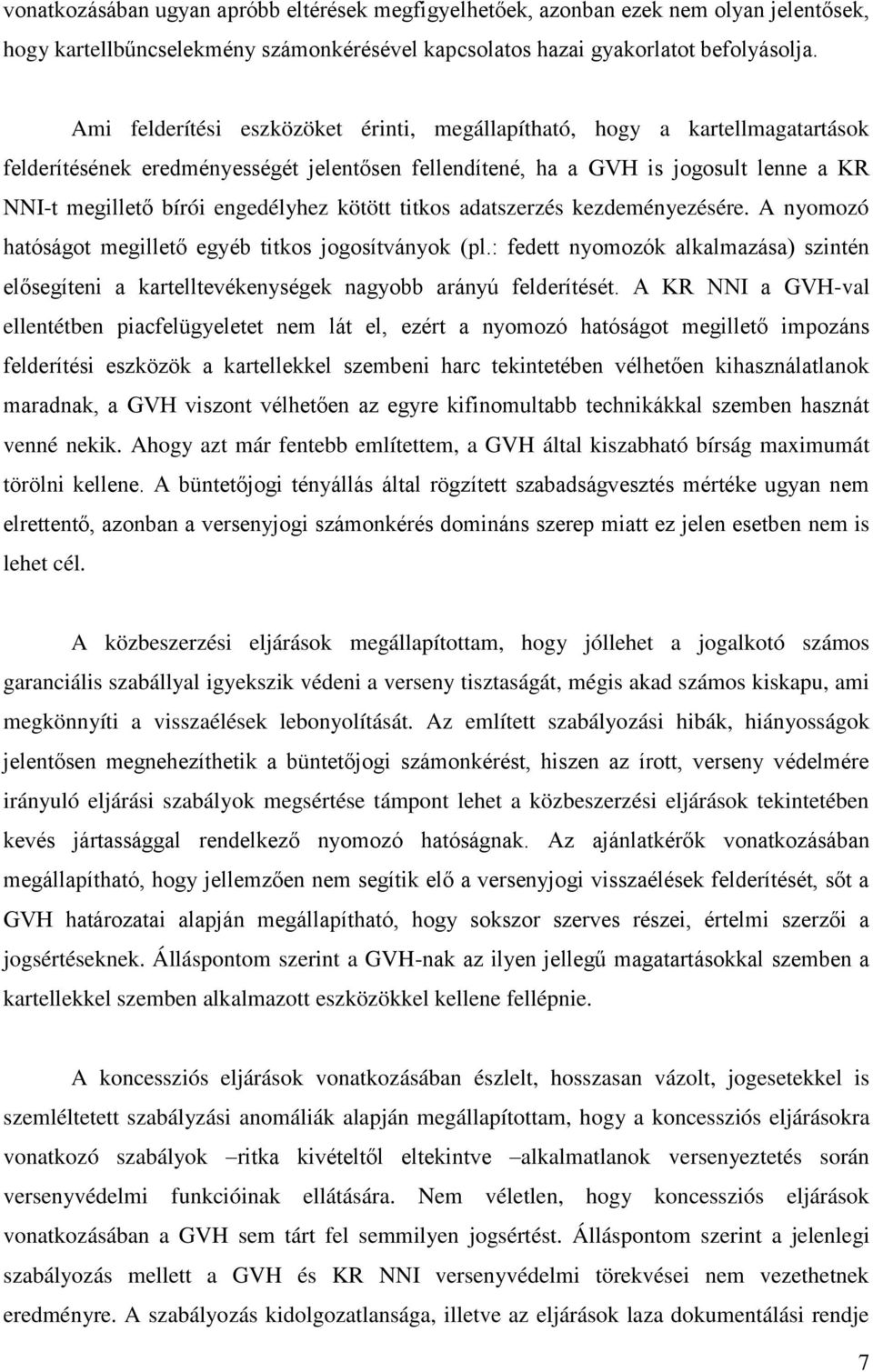 kötött titkos adatszerzés kezdeményezésére. A nyomozó hatóságot megillető egyéb titkos jogosítványok (pl.