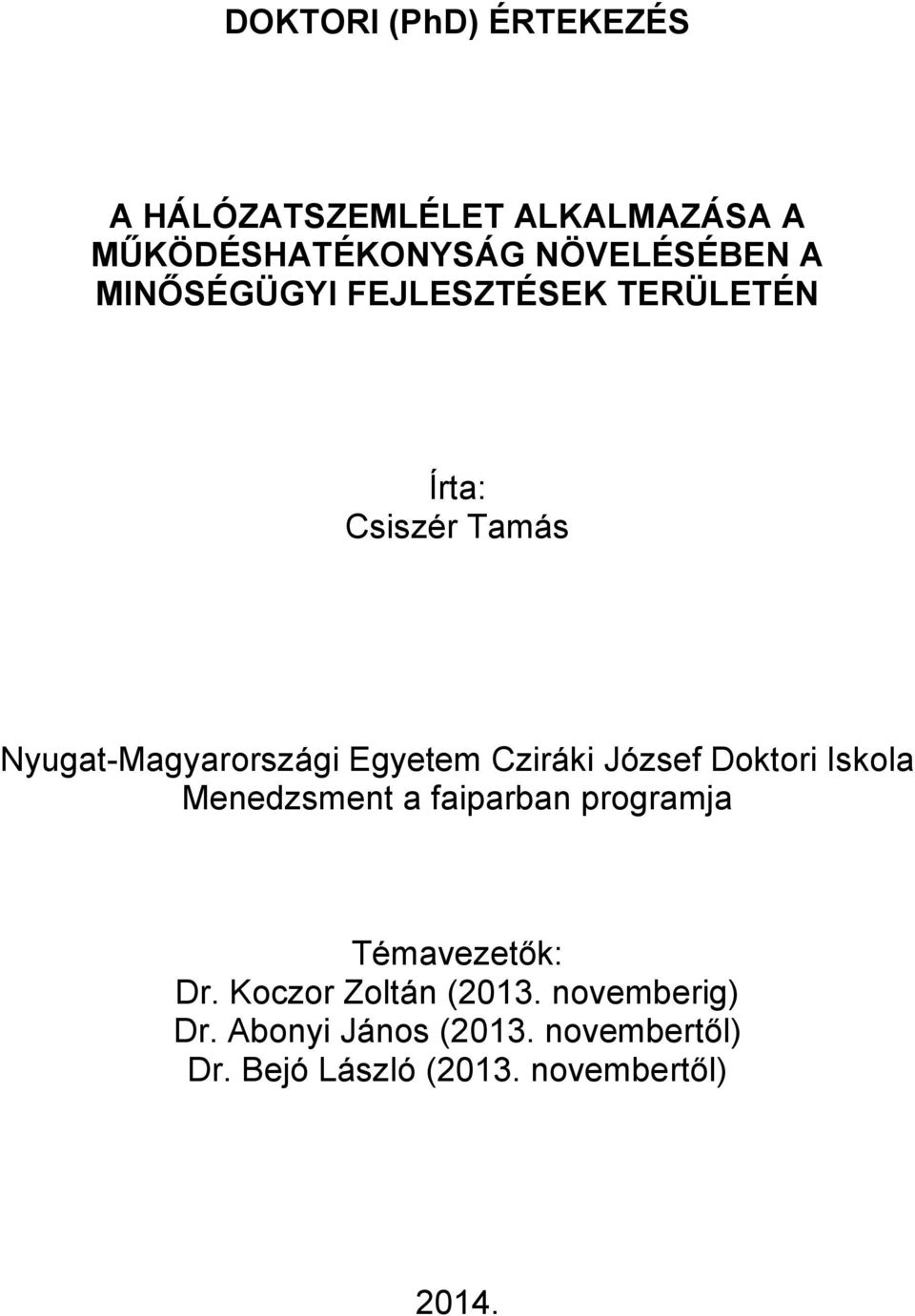 József Doktori Iskola Menedzsment a faiparban programja Témavezetők: Dr.