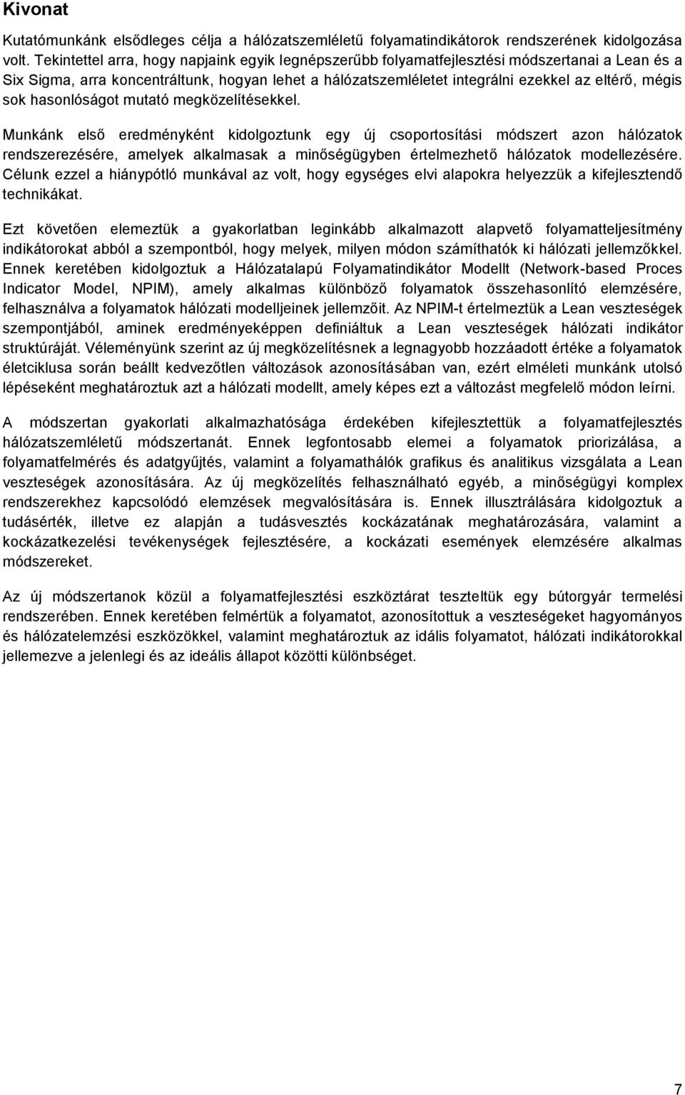 sok hasonlóságot mutató megközelítésekkel.